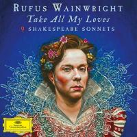 Виниловая пластинка RUFUS WAINWRIGHT / TAKE ALL MY LOVES - 9 SHAKESPEARE SONNETS (2LP)